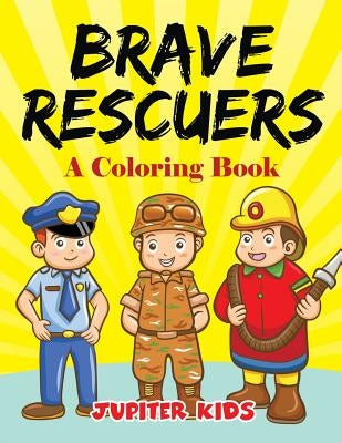 Brave Rescuers (A Coloring Book) by Jupiter Kids