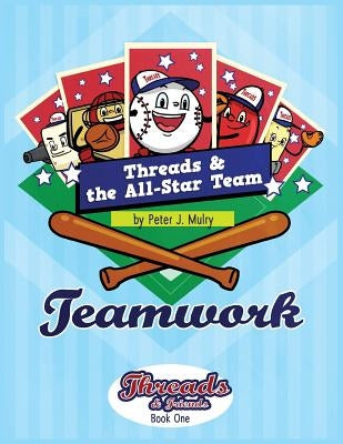 Threads & The All-Star Team: Teamwork by Mulry, Peter J.