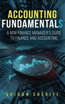 Accounting Fundamentals: A Non-Finance Manager's Guide to Finance and Accounting by Sheriff, Shihan