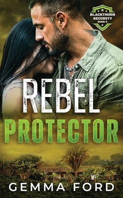 Rebel Protector: An edge-of-your-seat romantic thriller by Ford, Gemma