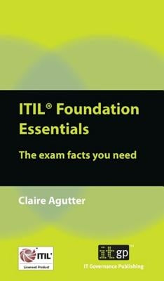 Itil Foundation Essentials: The Exam Facts You Need by It Governance Publishing