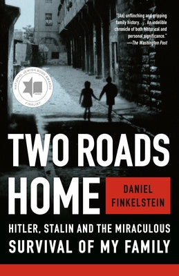 Two Roads Home: Hitler, Stalin, and the Miraculous Survival of My Family by Finkelstein, Daniel