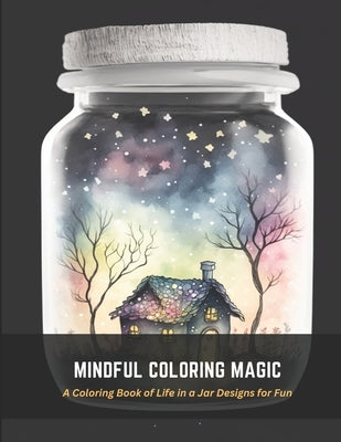 Mindful Coloring Magic: A Coloring Book of Life in a Jar Designs for Fun by Harper, Frances