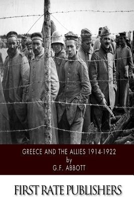 Greece and the Allies 1914-1922 by Abbott, G. F.