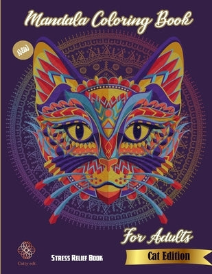 Mandala Coloring Book for adults: New Stress Relief Book Cat Edition: Catty Edt.: Stress Relieving Cat designs: Coloring Book For Adults by Publications, Catty