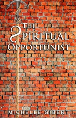 THE sPIRITUAL OPPORTUNIST by Gibert, Michelle