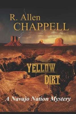 Yellow Dirt: A Navajo Nation Mystery by Chappell, R. Allen