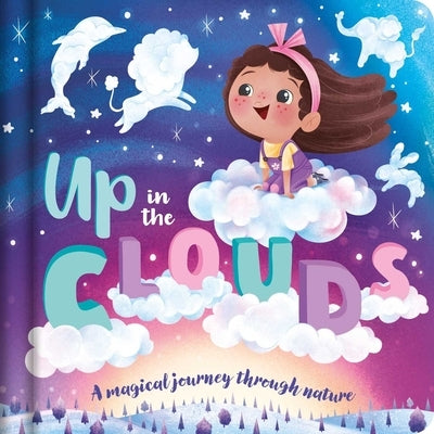 Up in the Clouds-A Magical Journey Through Nature: Padded Board Book by Igloobooks