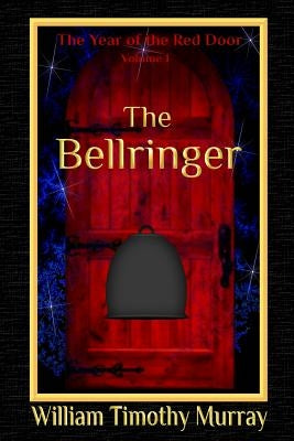 The Bellringer: Volume 1 of The Year of the Red Door by Murray, William Timothy