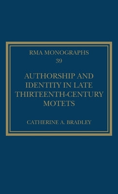 Authorship and Identity in Late Thirteenth-Century Motets by Bradley, Catherine A.