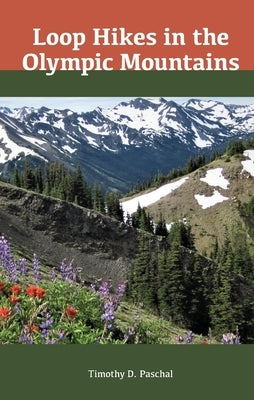 Loop Hikes in the Olympic Mountains by Paschal, Tim