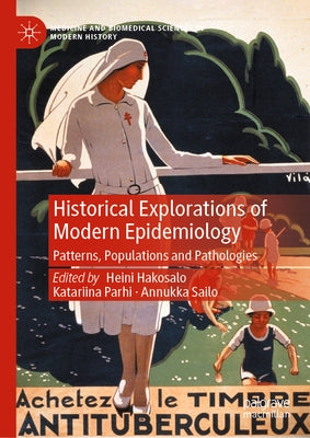 Historical Explorations of Modern Epidemiology: Patterns, Populations and Pathologies by Hakosalo, Heini