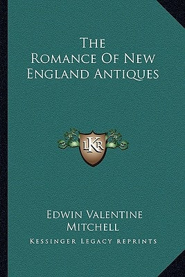 The Romance Of New England Antiques by Mitchell, Edwin Valentine