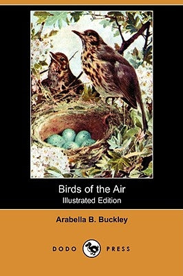 Birds of the Air (Illustrated Edition) (Dodo Press) by Buckley, Arabella B.