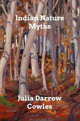 Indian Nature Myths by Cowles, Julia Darrow