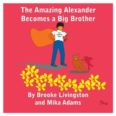 The Amazing Alexander Becomes a Big Brother by Adams M. Ed, Mika L.