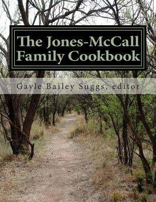 The Jones-McCall Family Cookbook: A Collection of Treasured Family Recipes by Suggs, Gayle Bailey