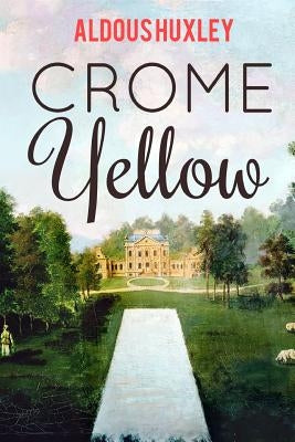 Crome Yellow by Huxley, Aldous