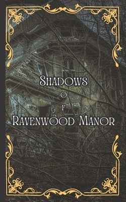 Shadows of Ravenwood Manor: A Gothic Horror Tale of Redemption and Malevolence by Hauntsworth, Noah