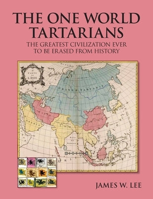 The One World Tartarians Erased From History (color): The Greatest Civilization Ever To Be Erased From History by Lee, James