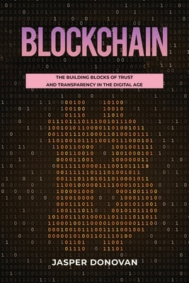 Blockchain: The Building Blocks of Trust and Transparency in the Digital Age by Donovan, Jasper