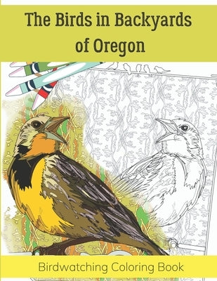 The Birds in Backyards of Oregon: Birdwatching Coloring Book by Club, Birder