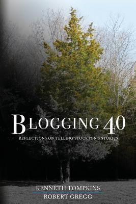 Blogging 40: Reflections on Telling Stockton's Stories by Tompkins, Kenneth