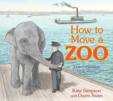 How to Move a Zoo: The Incredible True Story by Simpson, Kate