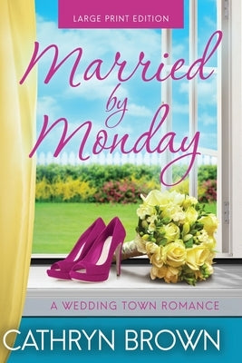 Married by Monday: Large Print by Brown, Cathryn