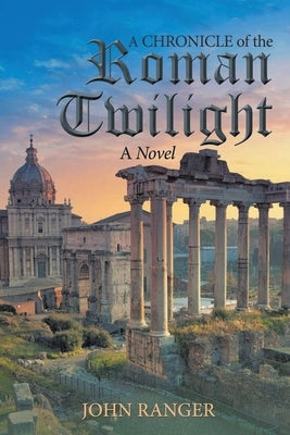 A Chronicle of the Roman Twilight by Ranger, John