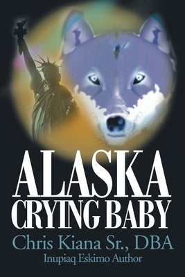 Alaska Crying Baby by Kiana Dba, Chris, Sr.