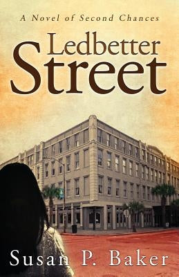 Ledbetter Street: A Novel of Second Chances by Baker, Susan P.