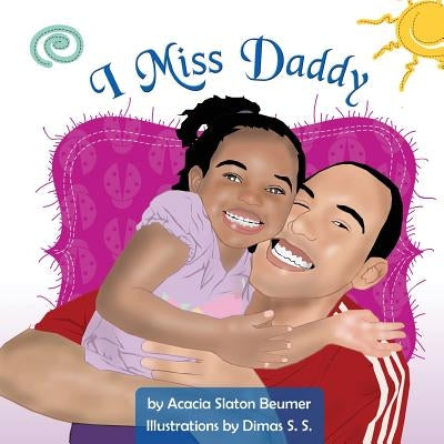 I Miss Daddy by S, Dimas S.