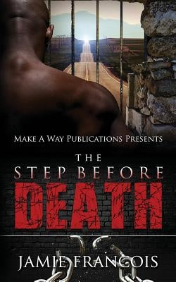 Life Behind Bars: The Step Before Death by Francois, Jamie