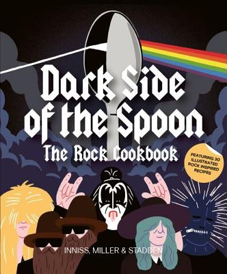 Dark Side of the Spoon: The Rock Cookbook by Inniss, Joe