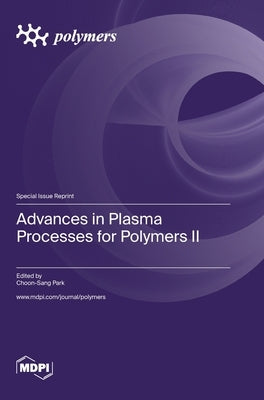 Advances in Plasma Processes for Polymers II by Park, Choon-Sang