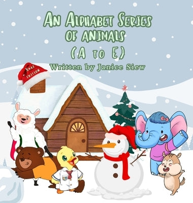 An Alphabet Series of Animals A to E (Xmas Edition) by Siew, Janice