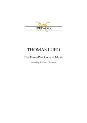 Thomas Lupo: The Three-Part Consort Music by Lupo, Thomas