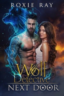 Wolf Detective Next Door: A Paranormal Shifter Romance by Ray, Roxie