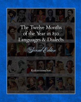 The Twelve Months of the Year in 850 Languages and Dialects: Second Edition: (Mostly Ones You've Probably Never Heard Of) by Kukisvoomchor