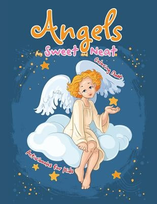 Angels Are Sweet and Neat Coloring Book by For Kids, Activibooks