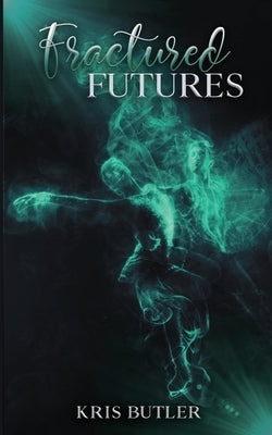 Fractured Futures by Butler, Kris