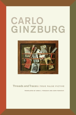 Threads and Traces: True False Fictive by Ginzburg, Carlo