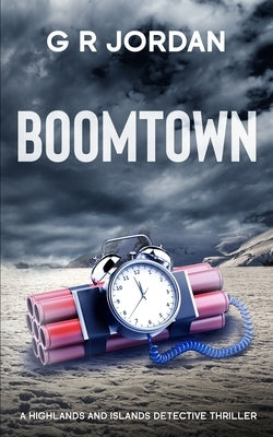 Boomtown: A Highlands and Islands Detective Thriller by Jordan, G. R.