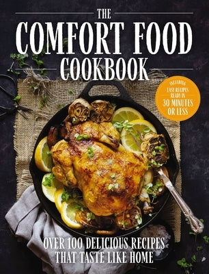 The Comfort Food Cookbook: Over 100 Recipes That Taste Like Home by The Coastal Kitchen