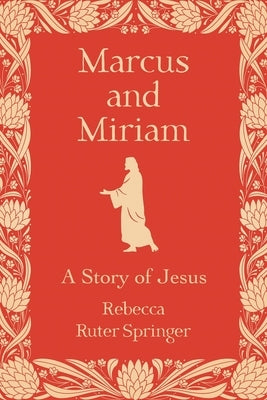 Marcus and Miriam: A story of Jesus by Ruter Springer, Rebecca