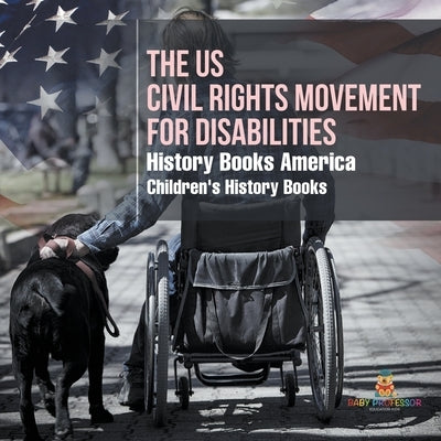 The US Civil Rights Movement for Disabilities - History Books America Children's History Books by Baby Professor