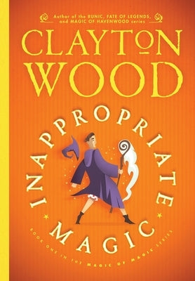 Inappropriate Magic by Wood, Clayton