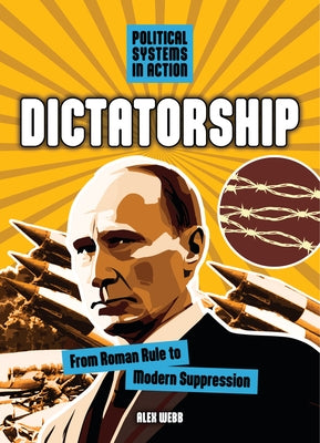 Dictatorship: From Roman Rule to Modern Suppression by Webb, Alex