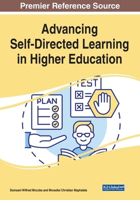 Advancing Self-Directed Learning in Higher Education by Mncube, Dumsani Wilfred